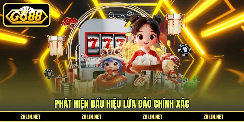Phát hiện dấu hiệu lừa đảo chính xác